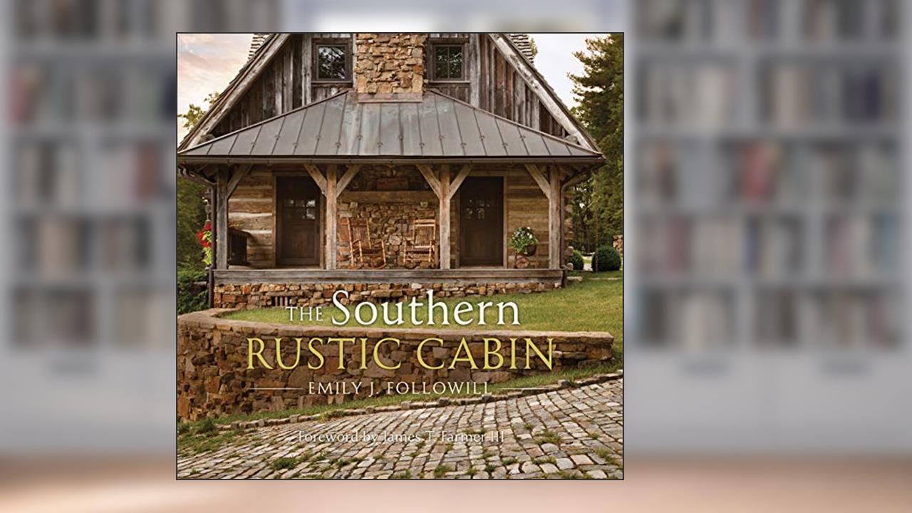 The Southern Rustic Cabin, written by Emily J. Followill