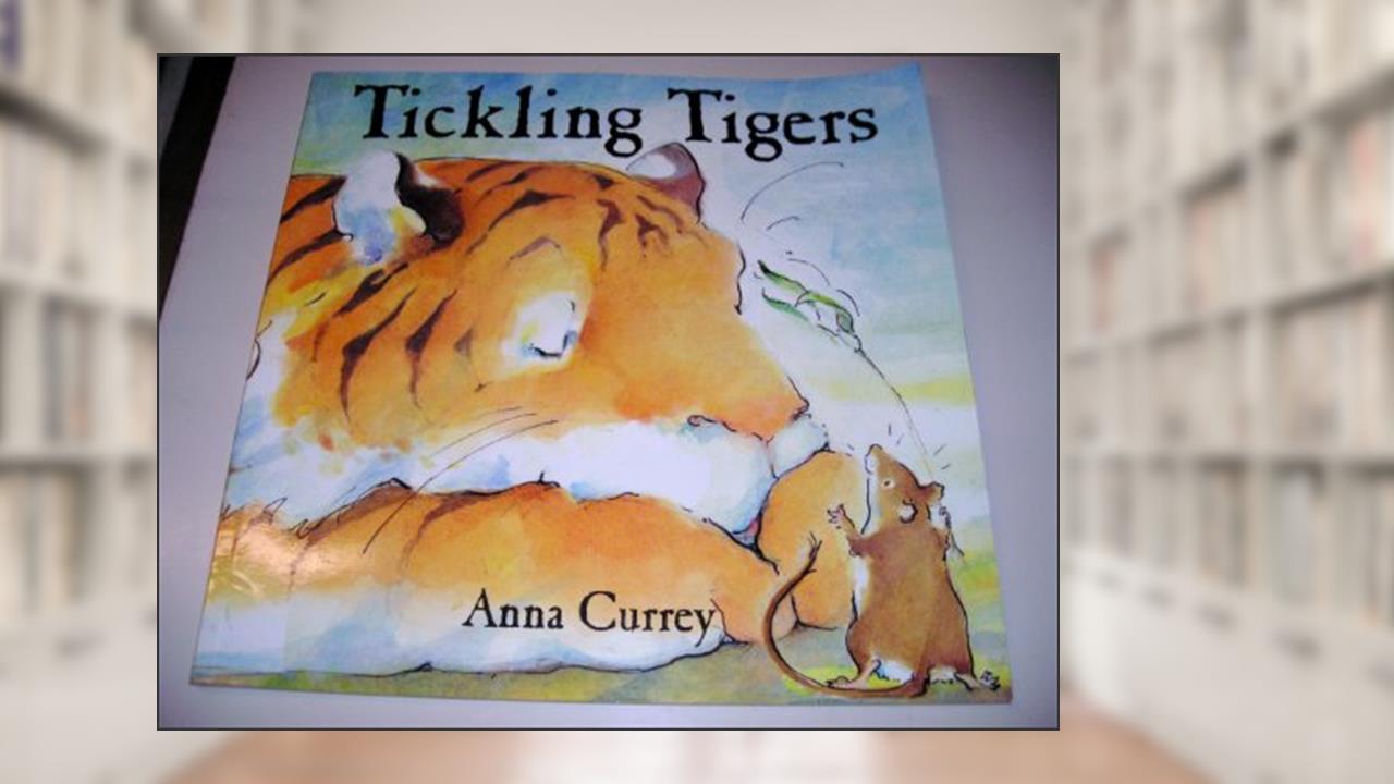 Tickling Tigers, written by Anna Currey