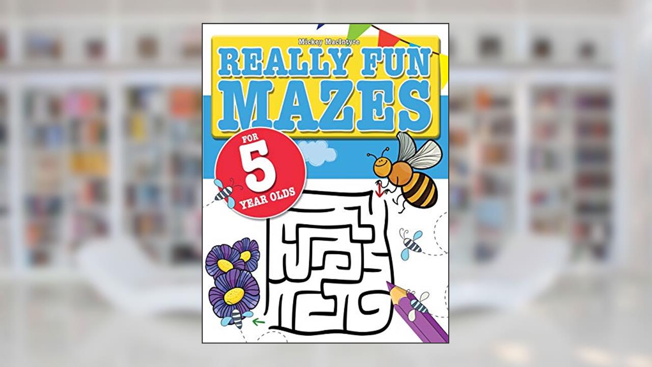 Really Fun Mazes For 5 Year Olds: Fun, brain tickling maze puzzles for 5 year old children, written by Mickey MacIntyre