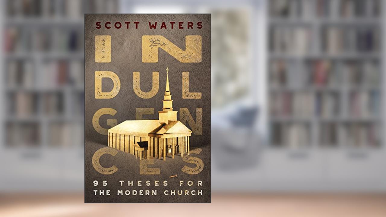 INDULGENCES: 95 Theses for the Modern Church, written by Scott Waters