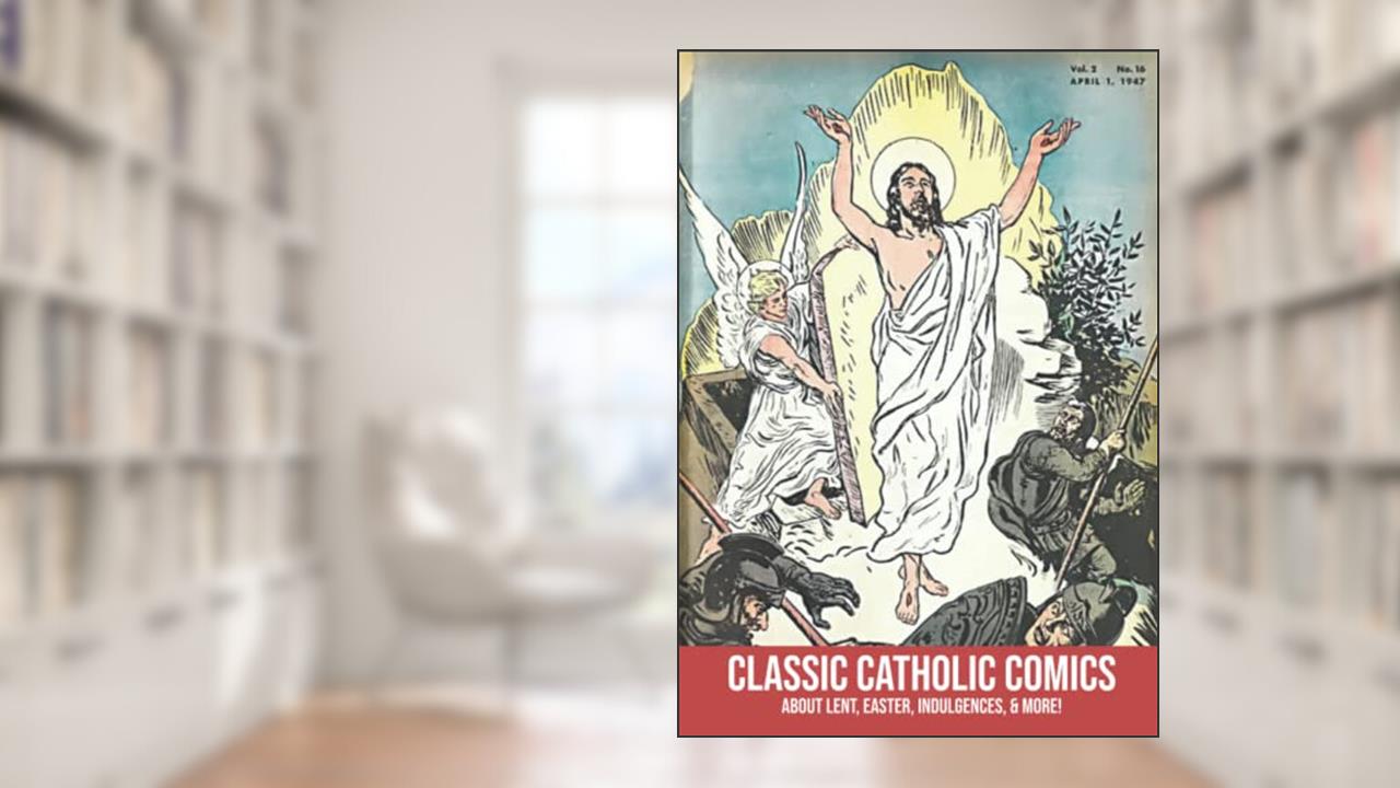 Classic Catholic Comics: About Lent, Easter, Indulgences, and More!, written by Shalone Cason; Catechetical Guild Educational Society