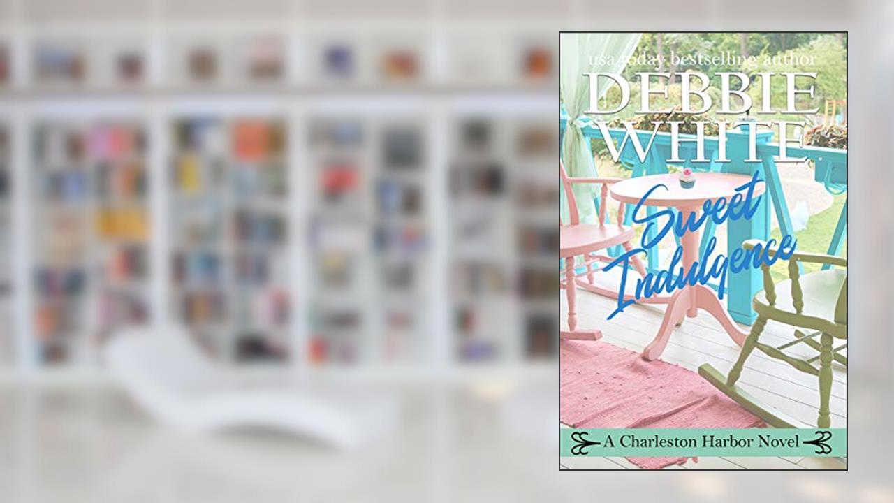 Sweet Indulgence (Charleston Harbor Novels Book 1), written by Debbie White