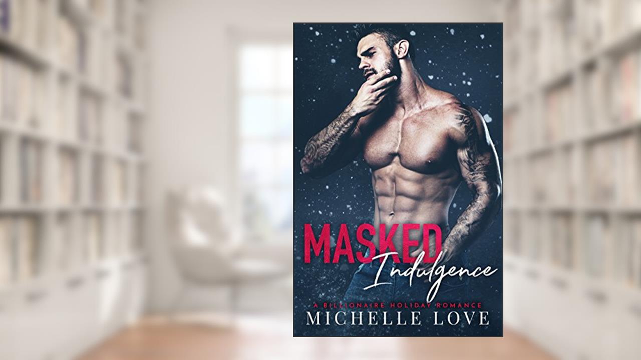 Masked Indulgence: A Billionaire Holiday Romance (Nightclub Sins), written by Michelle Love