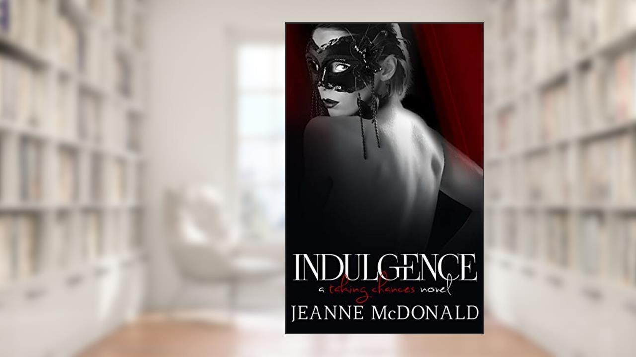 Indulgence (Taking Chances Series Book 1), written by Jeanne McDonald