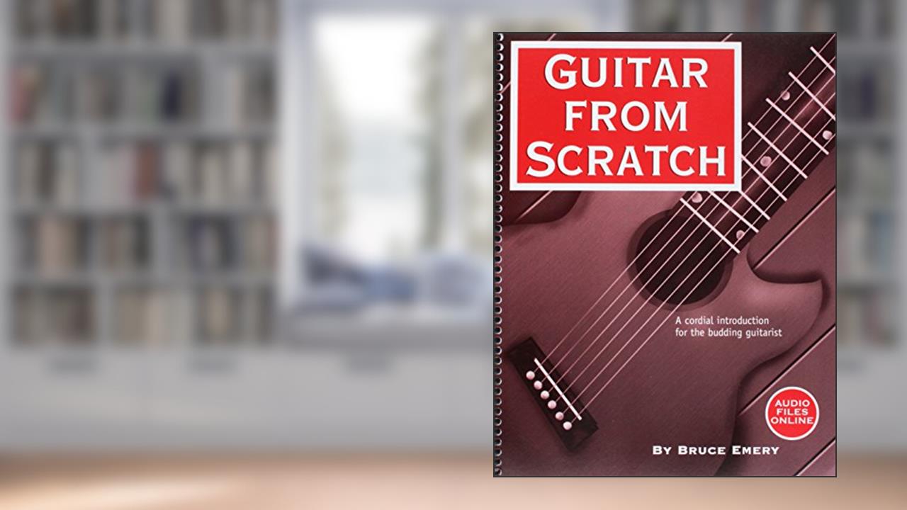 Guitar from Scratch - A Cordial Introduction for the Budding Guitarist, written by Bruce Emery