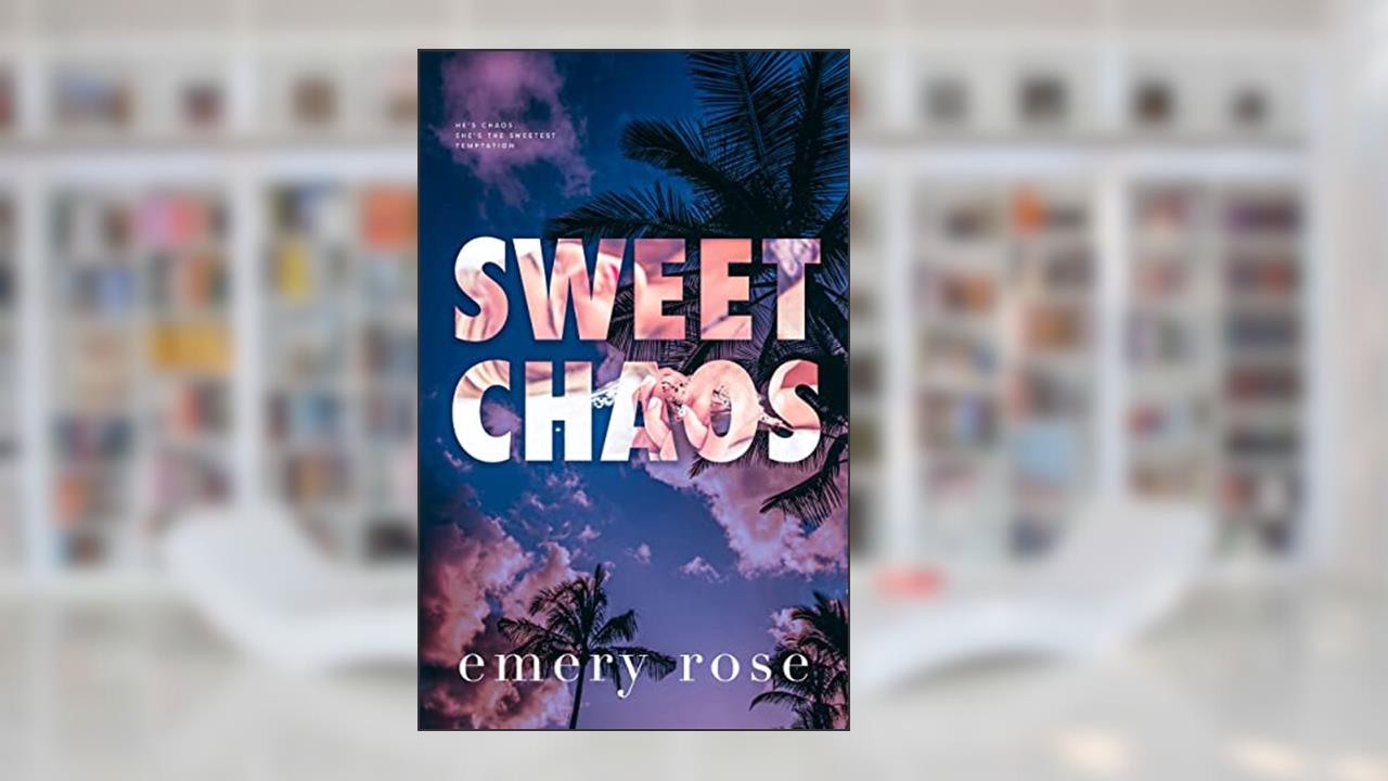 Sweet Chaos: A Forbidden Romance (Love and Chaos), written by Emery Rose