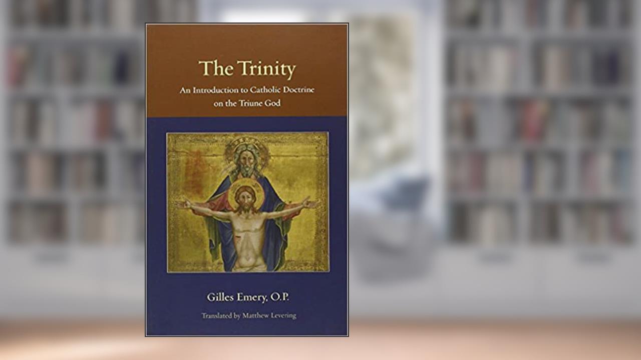 The Trinity: An Introduction to Catholic Doctrine on the Triune God (Thomistic Ressourcement), written by Gilles Emery
