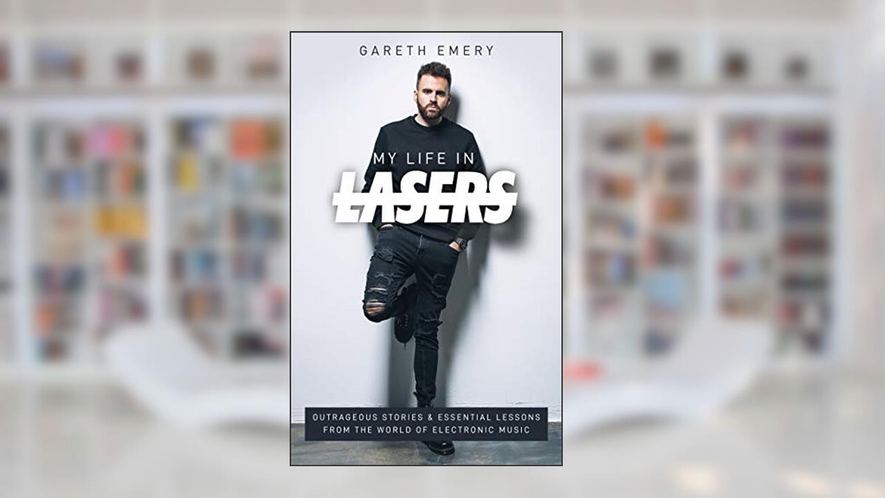 My Life In Lasers: Outrageous stories and essential lessons from the world of electronic music., written by Gareth Emery