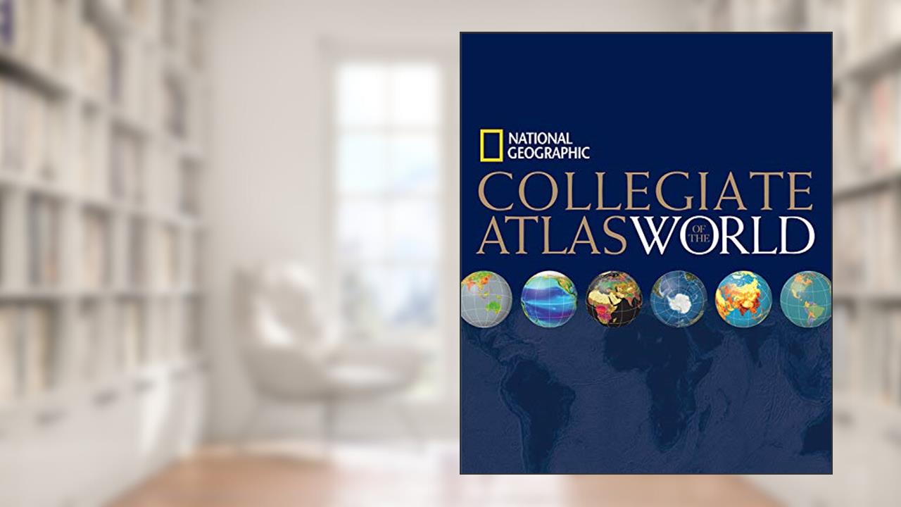 National Geographic Collegiate Atlas of the World, written by National Geographic Society