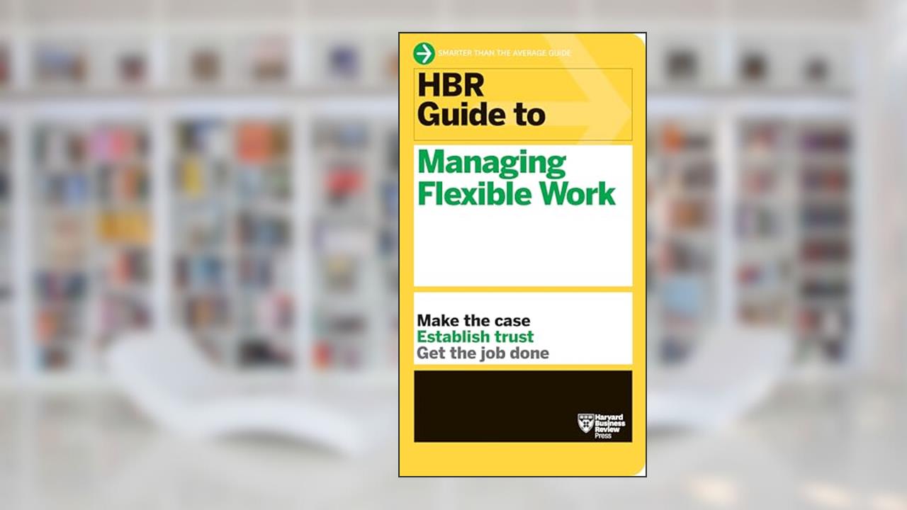 HBR Guide to Managing Flexible Work (HBR Guide Series), written by Harvard Business Review
