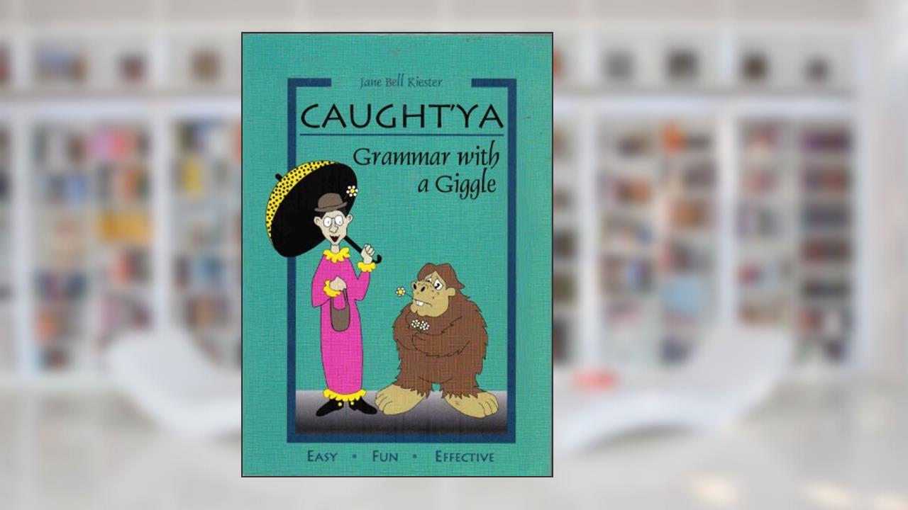 Caught'ya!: Grammar With a Giggle, written by Jane Bell Kiester