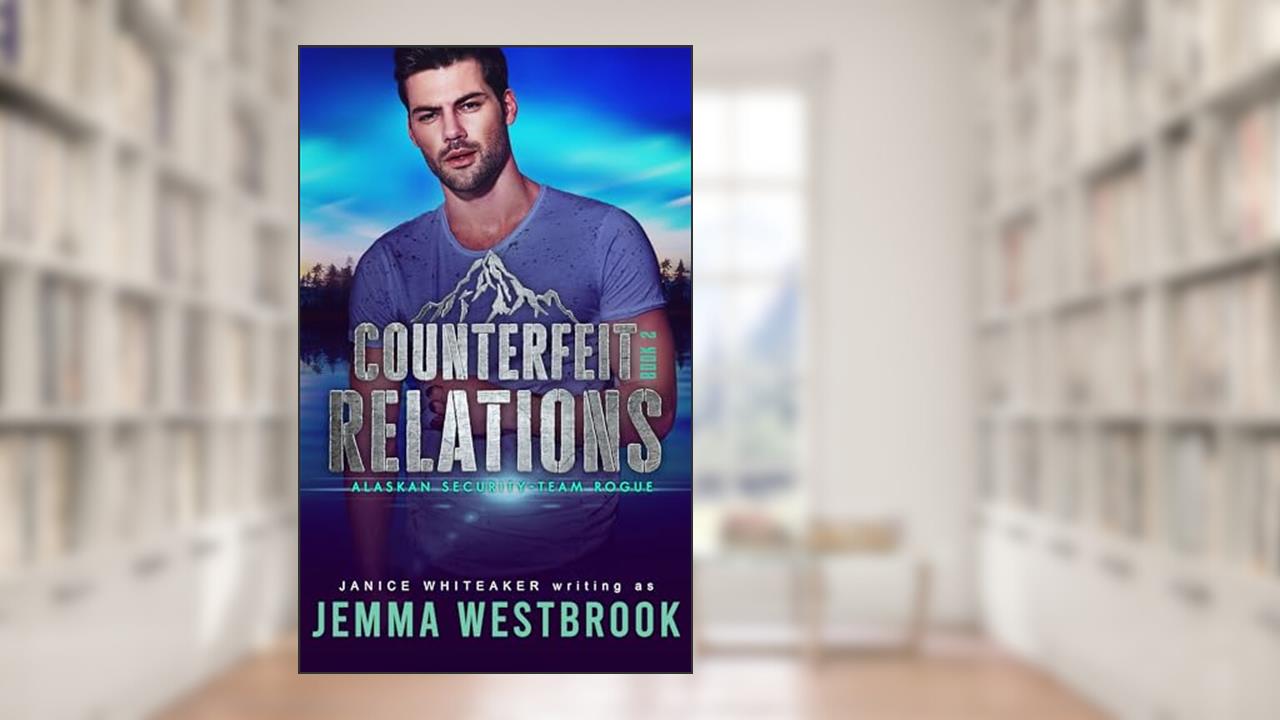 Counterfeit Relations (Alaskan Security Book 2), written by Jemma Westbrook; Janice M. Whiteaker