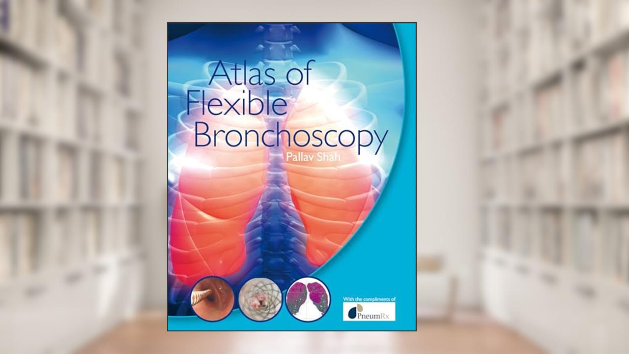 Atlas of Flexible Bronchoscopy, written by Pallav Shah