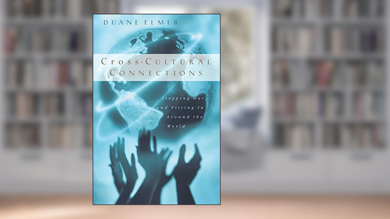 Cross-Cultural Connections: Stepping Out and Fitting In Around the World, written by Duane Elmer