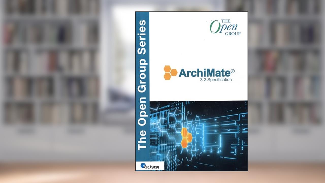 ArchiMate® 3.2 Specification (The Open Group Series), written by The Open Group