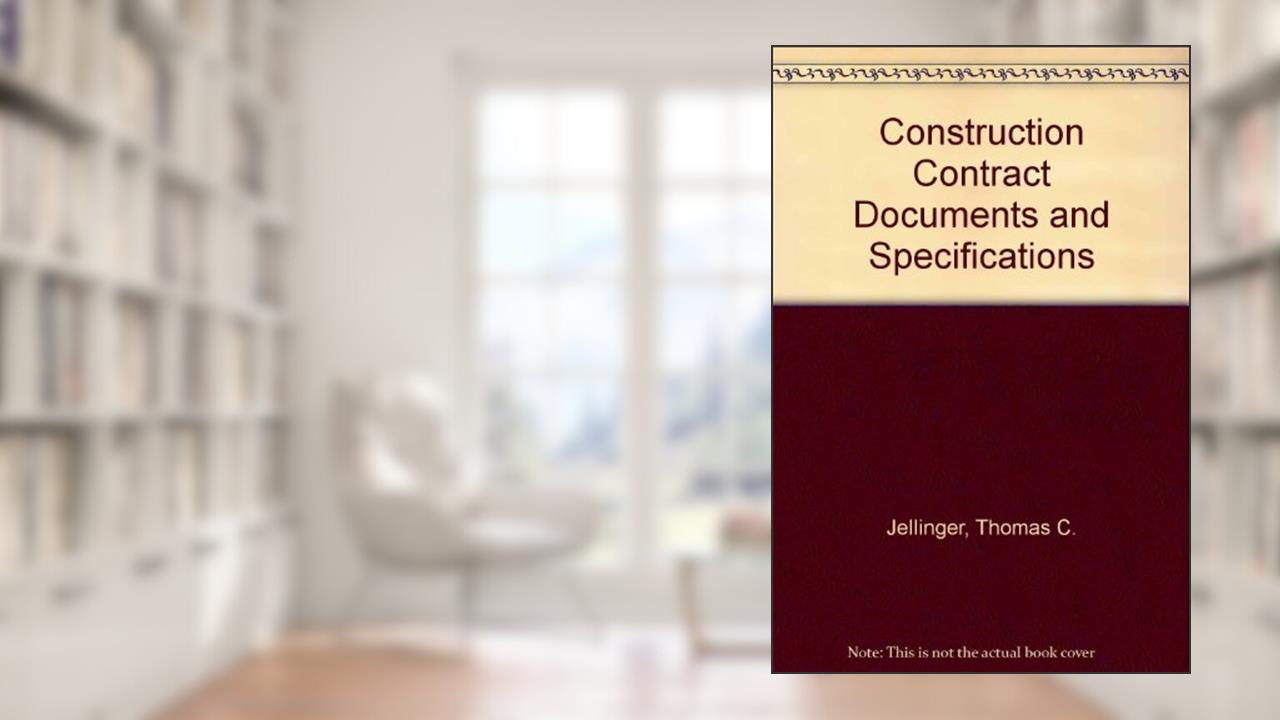Construction Contract Documents and Specifications, written by Thomas C. Jellinger