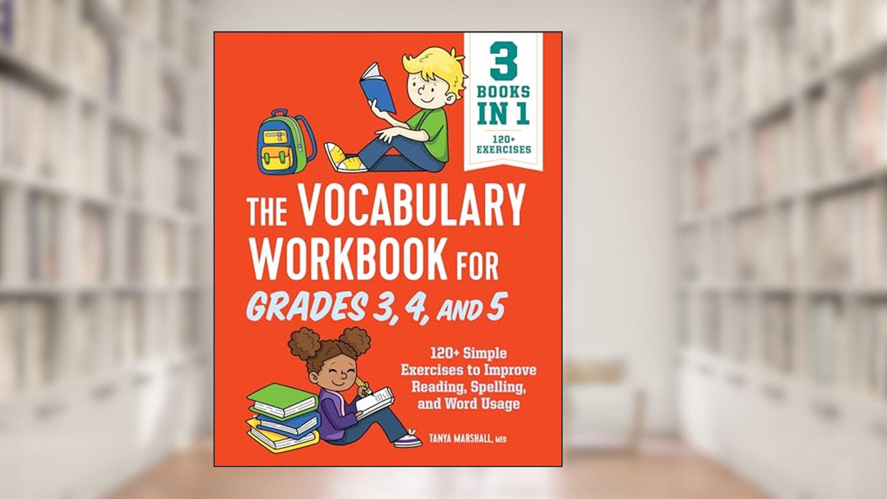 The Vocabulary Workbook for Grades 3, 4, and 5: 120+ Simple Exercises to Improve Reading, Spelling, and Word Usage (English Grammar Workbooks), written by Tanya Marshall MEd