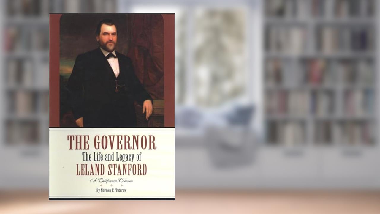 The Governor: The Life and Legacy of Leland Stanford (2 volume set), written by Norman E. Tutorow; "Evie" LaNora Tutorow; George Deukmejian
