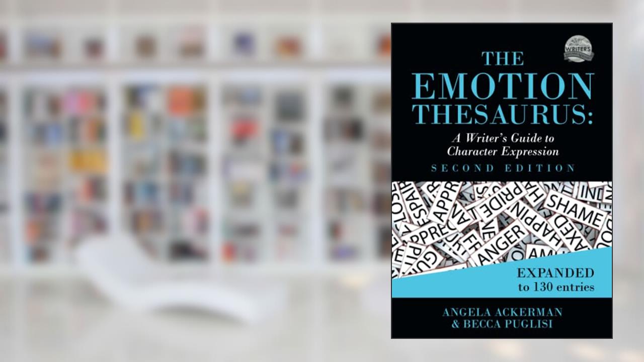 The Emotion Thesaurus: A Writer's Guide to Character Expression (Second Edition) (Writers Helping Writers Series), written by Becca Puglisi; Angela Ackerman