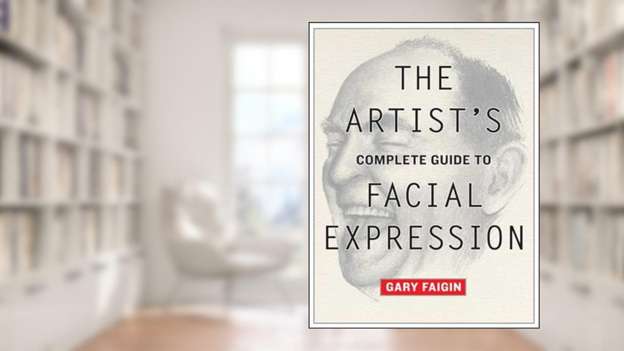The Artist's Complete Guide to Facial Expression, written by Gary Faigin