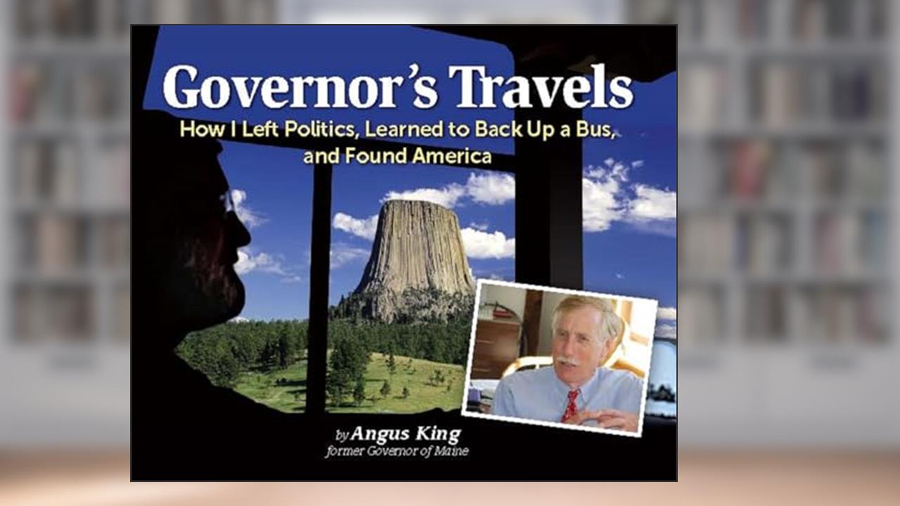 Governor's Travels: How I Left Politics, Learned to Back Up a Bus, and Found America, written by Angus S. King Jr. governor of Maine  1995-2003