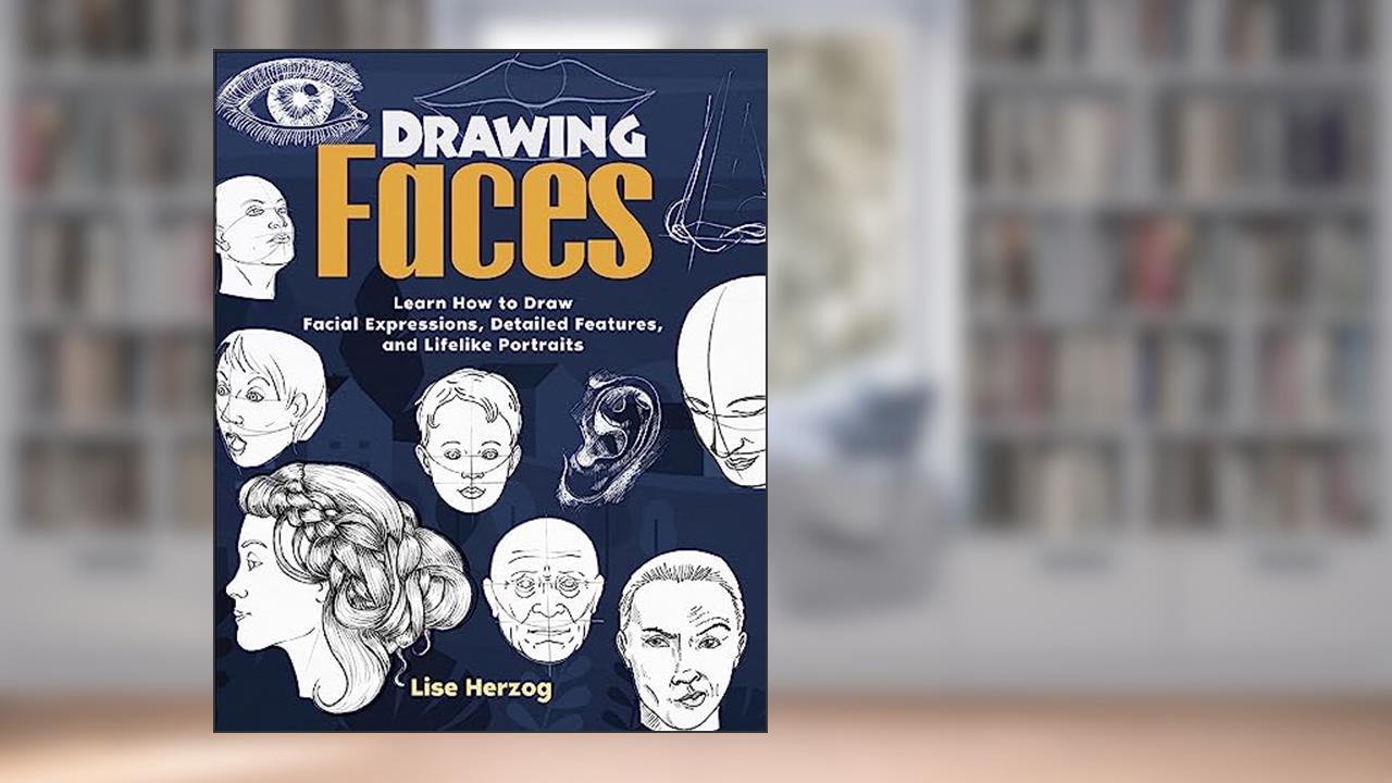 Drawing Faces: Learn How to Draw Facial Expressions, Detailed Features, and Lifelike Portraits (How to Draw Books), written by Lise Herzog