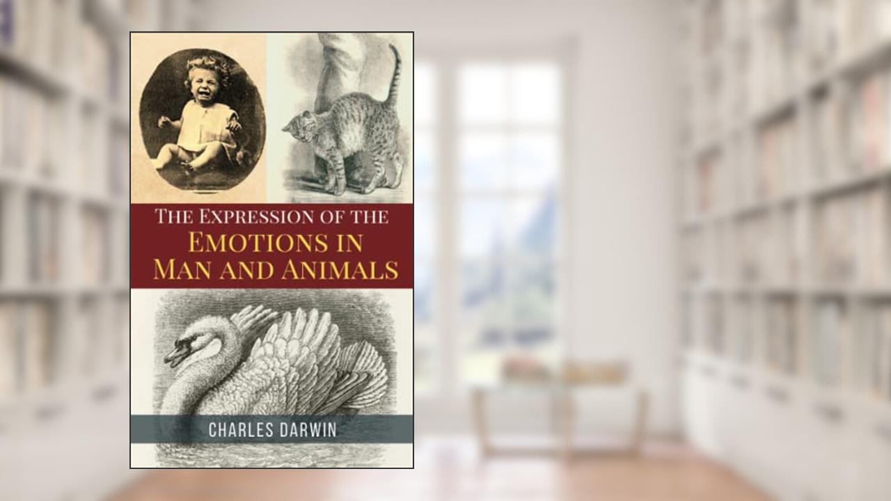 The Expression of the Emotions in Man and Animals: The 1872 Nonfiction Science Classic (Annotated), written by Charles Darwin