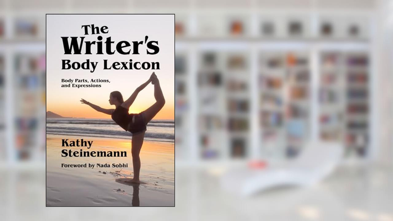 The Writer's Body Lexicon: Body Parts, Actions, and Expressions (The Writer's Lexicon), written by Kathy Steinemann