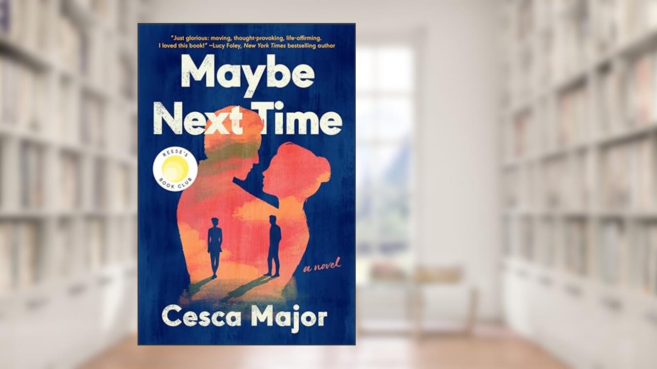 Maybe Next Time: A Reese Witherspoon Book Club Pick, written by Cesca Major