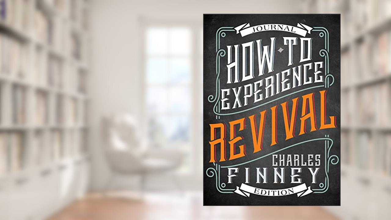 How to Experience Revival (Journal Edition), written by Charles G. Finney