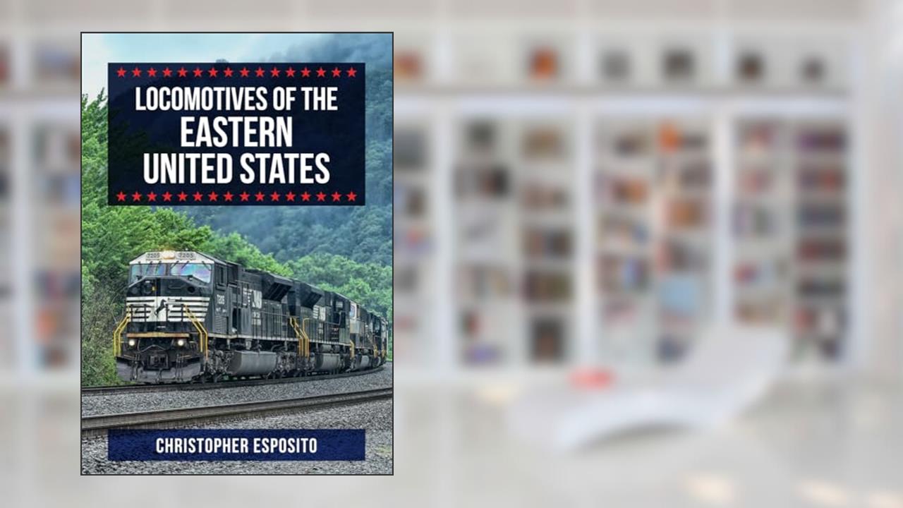 Locomotives of the Eastern United States, written by Christopher Esposito
