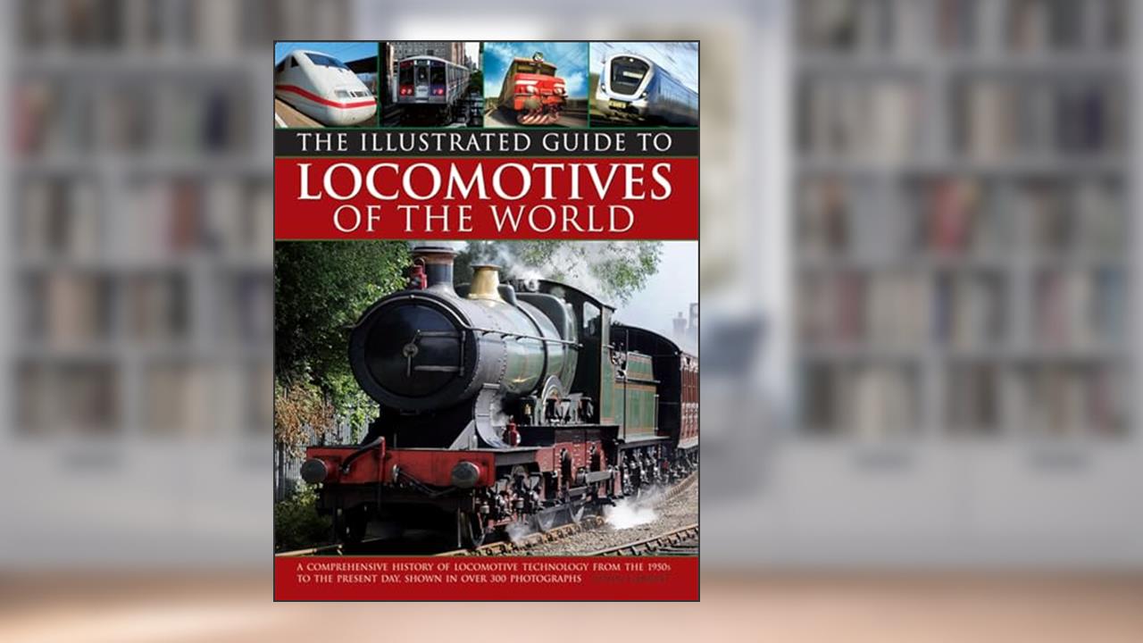 Illustrated Guide To Locomotives Of The World: A Comprehensive History Of Locomotive Technology From The 1950S To The Present Day, Shown In Over 300 Photographs, written by Colin Garratt