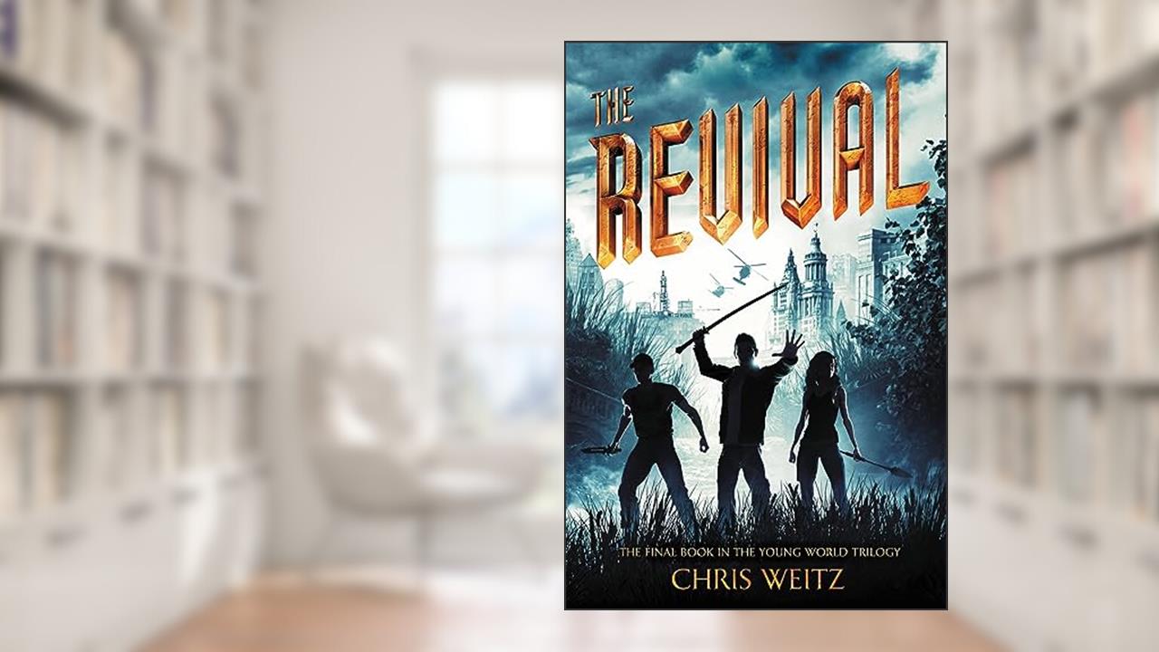 The Revival (The Young World, 3), written by Chris Weitz