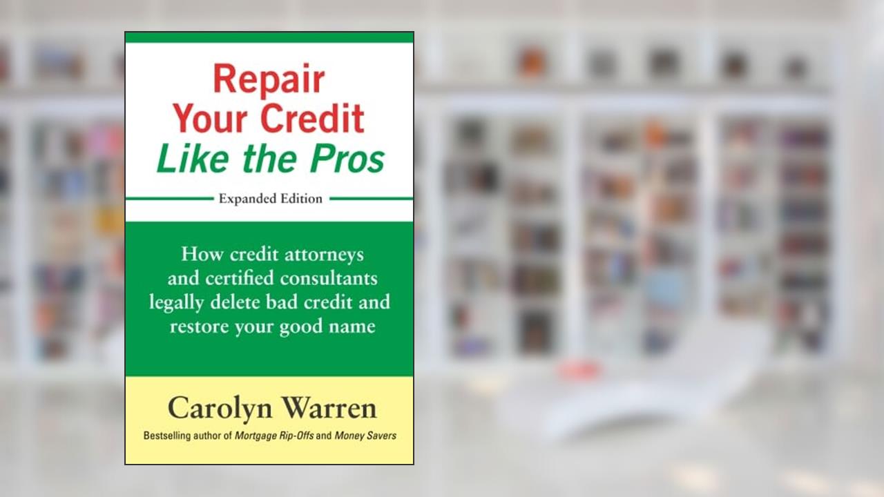 Repair Your Credit Like the Pros: How credit attorneys and certified consultants legally delete bad credit and restore your good name, written by Carolyn Warren