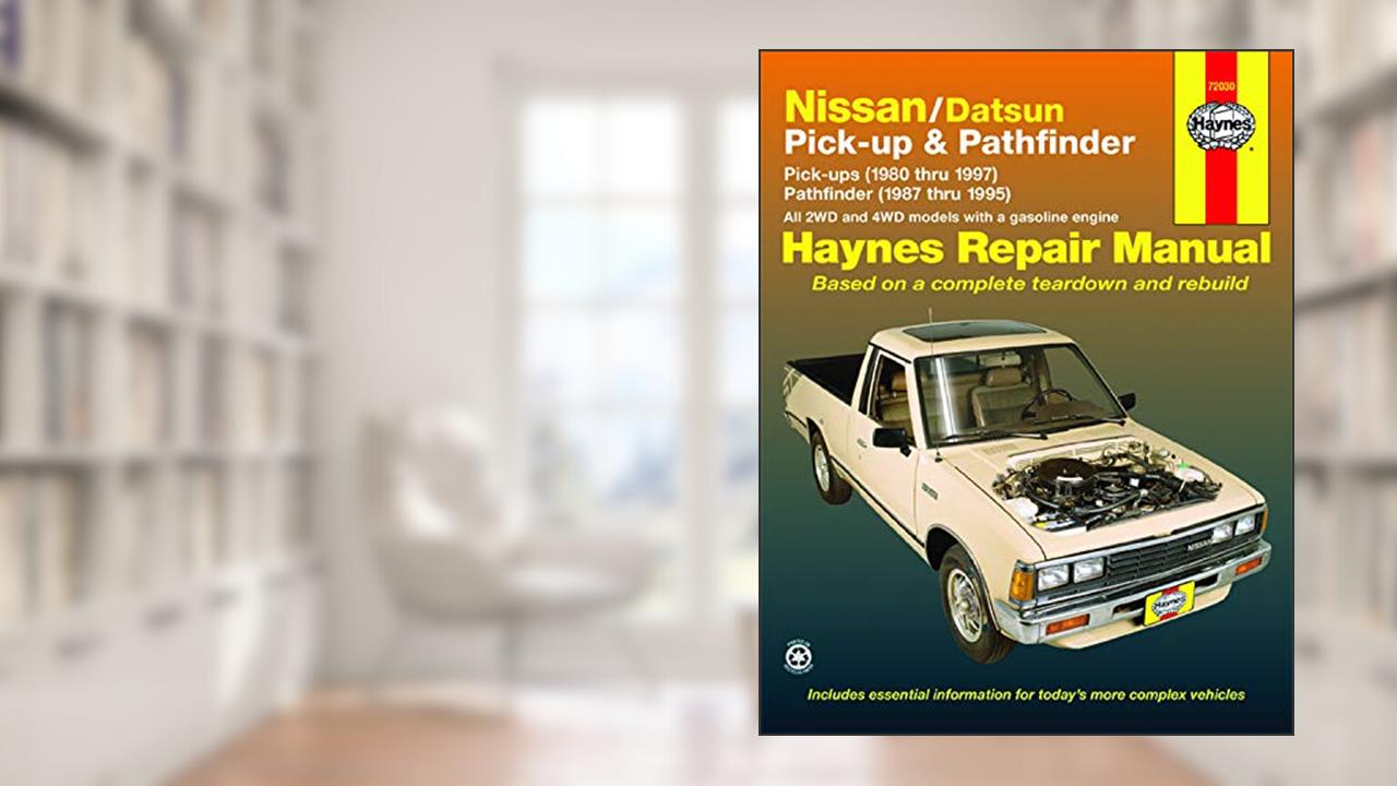 Nissan/Datsun Pickup (80-97),Pathfinder (87-95) Haynes Manual (USA) (Paperback), written by John Haynes