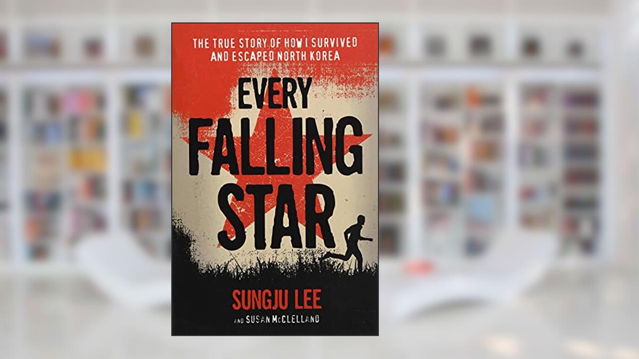 Every Falling Star: The True Story of How I Survived and Escaped North Korea, written by Sungju Lee; Susan Elizabeth McClelland