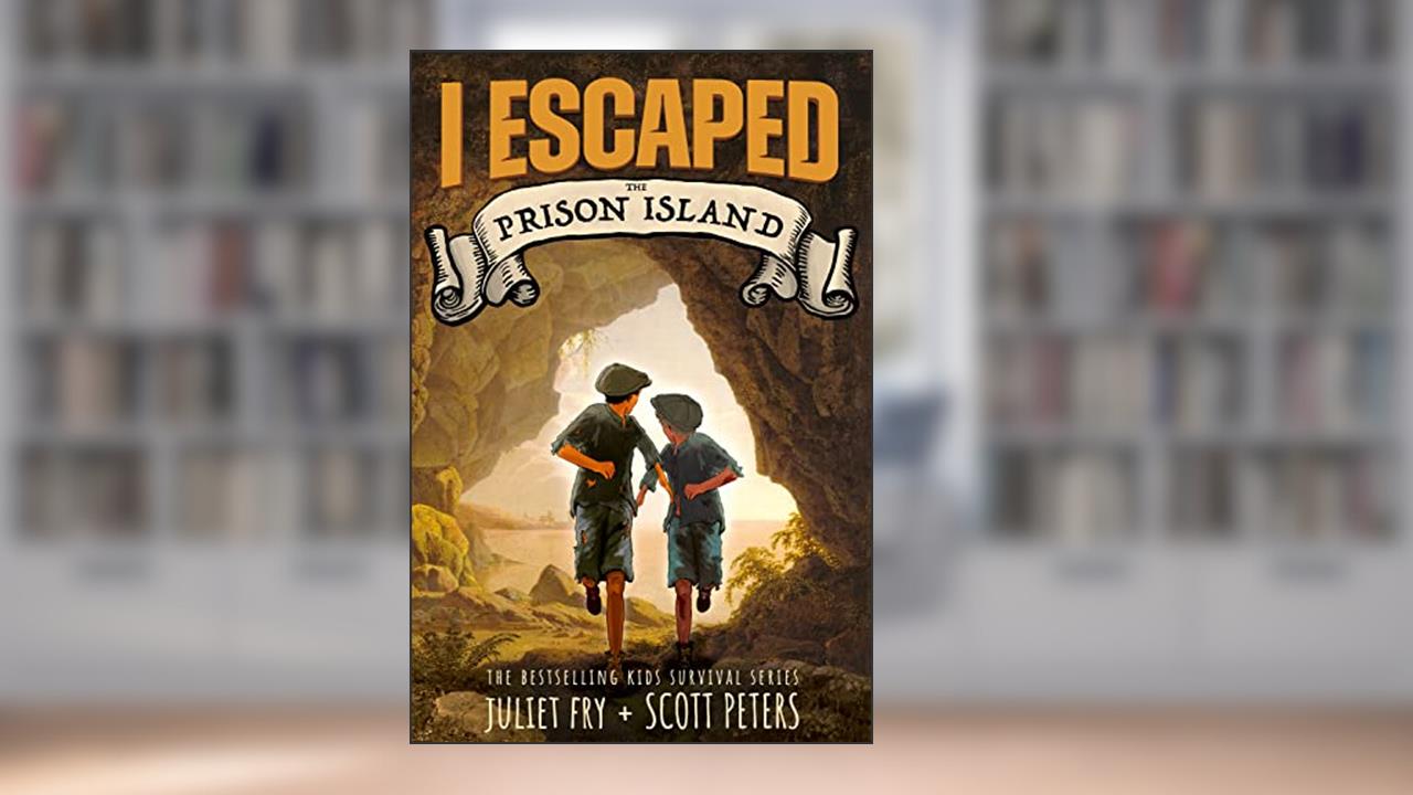 I Escaped The Prison Island: An 1836 Child Convict Survival Story, written by Scott Peters; Juliet Fry