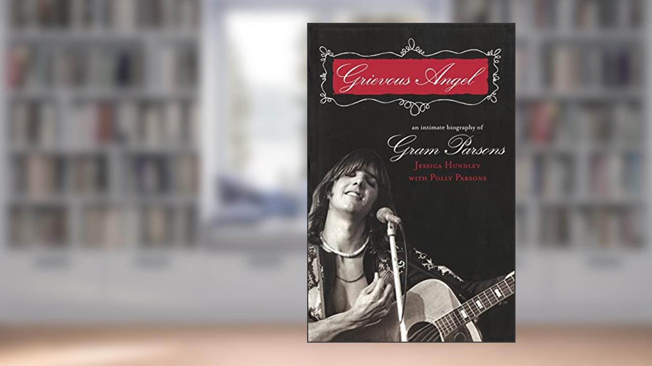 Grievous Angel: An Intimate Biography of Gram Parsons, written by Jessica Hundley