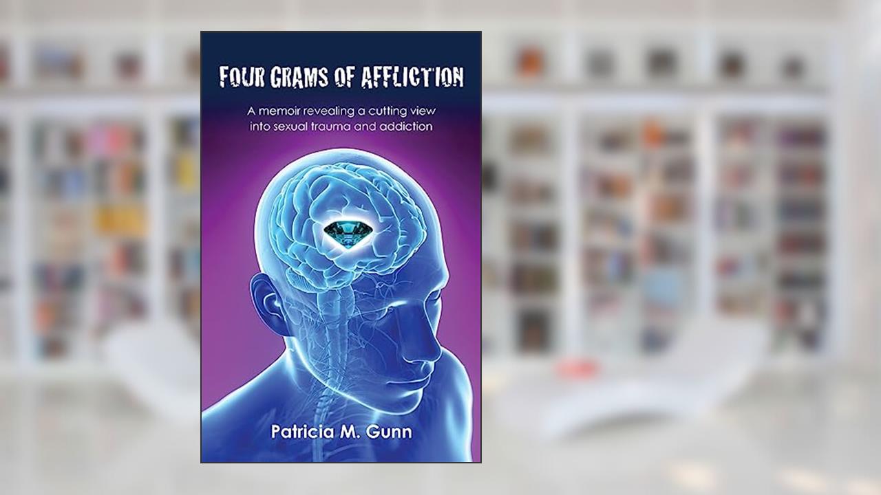 Four Grams of Affliction: A memoir revealing a cutting view into sexual trauma and addiction, written by Patricia M. Gunn