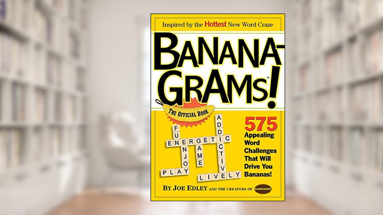 Banana-Grams! The Official Book, 575 Appealing Word Challenges That Will Drive You Bananas!, written by Joe Edley