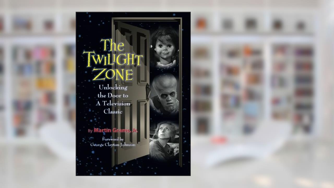 The Twilight Zone: Unlocking the Door to a Television Classic, written by Martin Grams Jr.