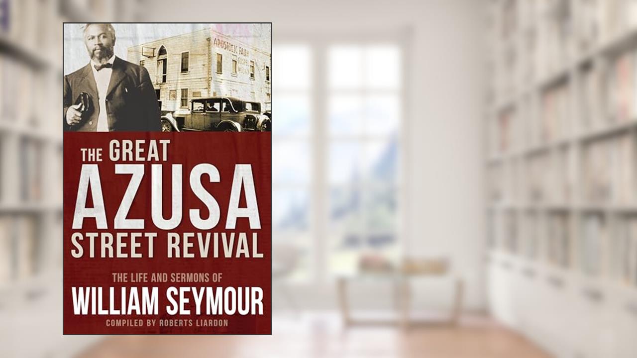 The Great Azusa Street Revival: The Life and Sermons of William Seymour, written by William Seymour