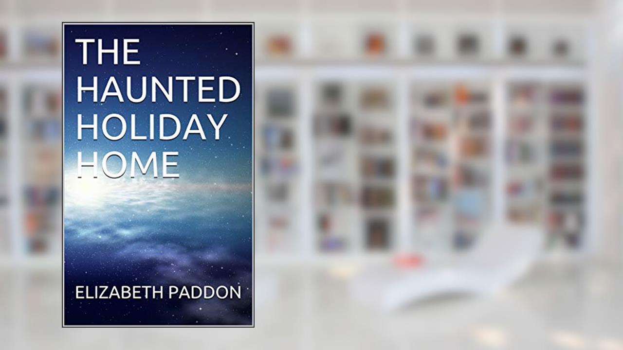 THE HAUNTED HOLIDAY HOME (PARANORMAL SOLUTIONS Book 2), written by ELIZABETH PADDON