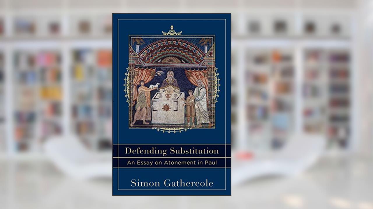 Defending Substitution: An Essay on Atonement in Paul (Acadia Studies in Bible and Theology), written by Simon Gathercole