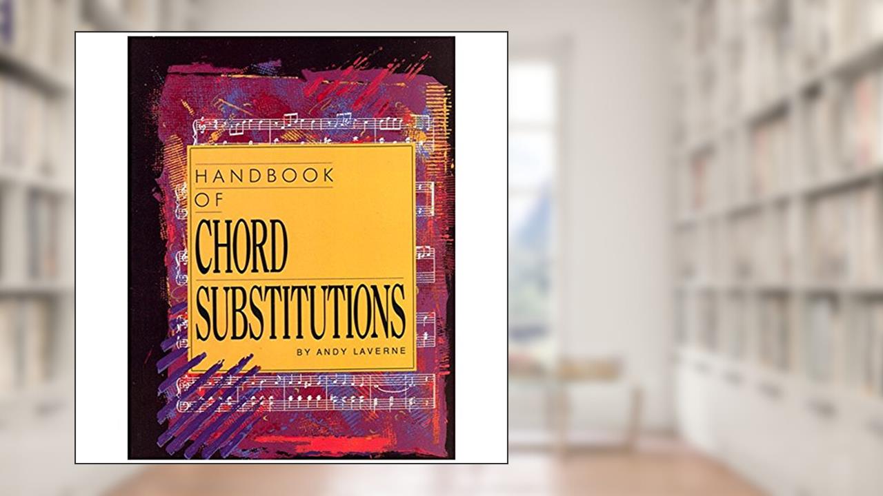 Handbook of Chord Substitutions, written by Andy Laverne