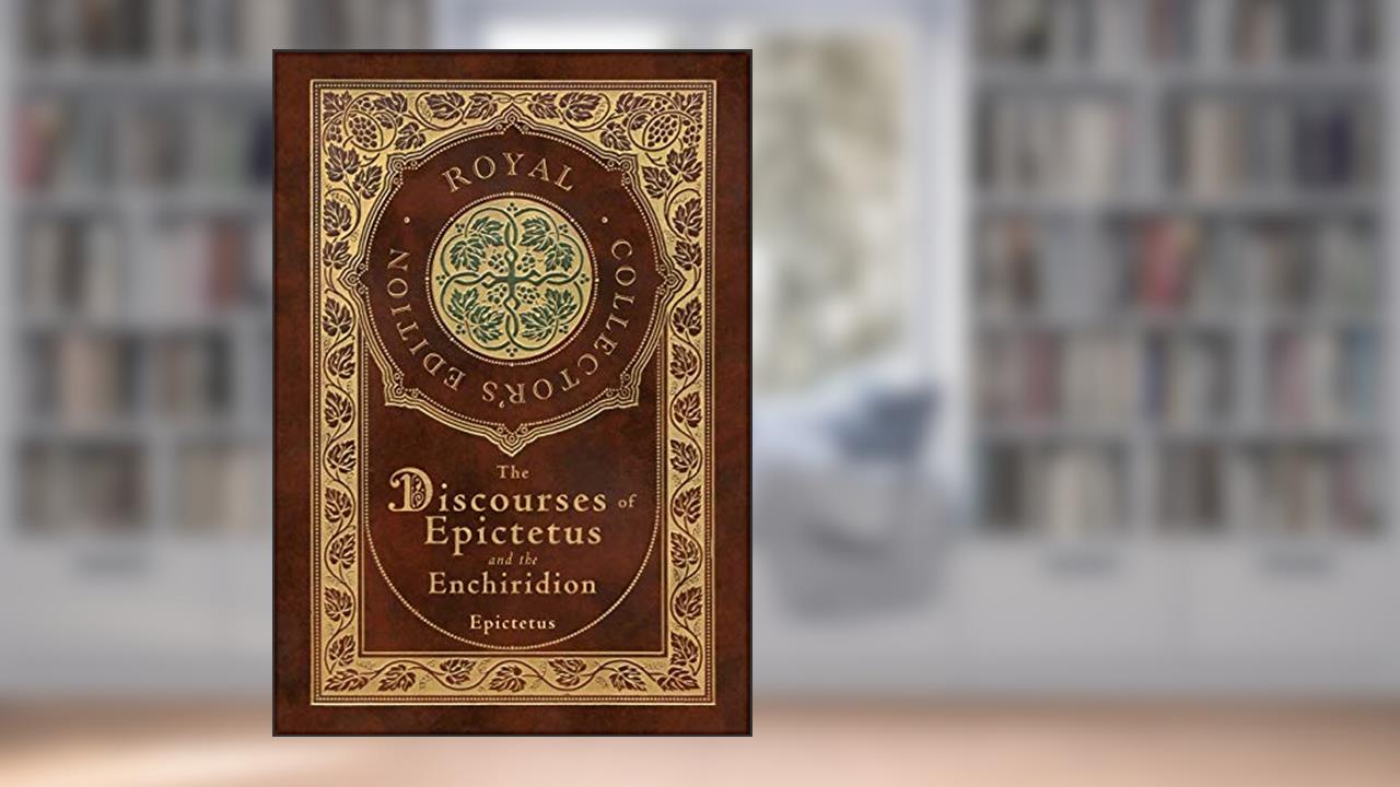 The Discourses of Epictetus and the Enchiridion (Royal Collector's Edition) (Case Laminate Hardcover with Jacket), written by Epictetus