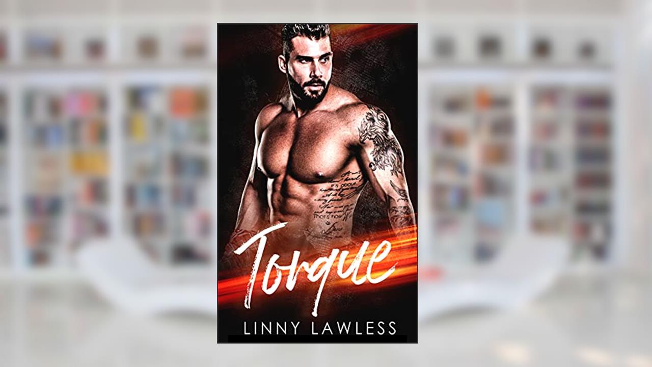 Torque: A Novella, written by Linny Lawless