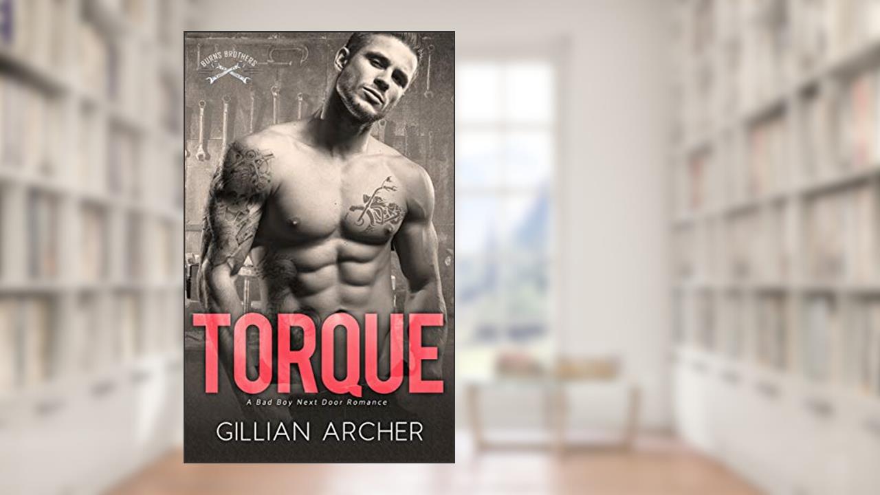 Torque: A Bad Boy Next Door Romance (Burns Brothers Series Book 4), written by Gillian Archer