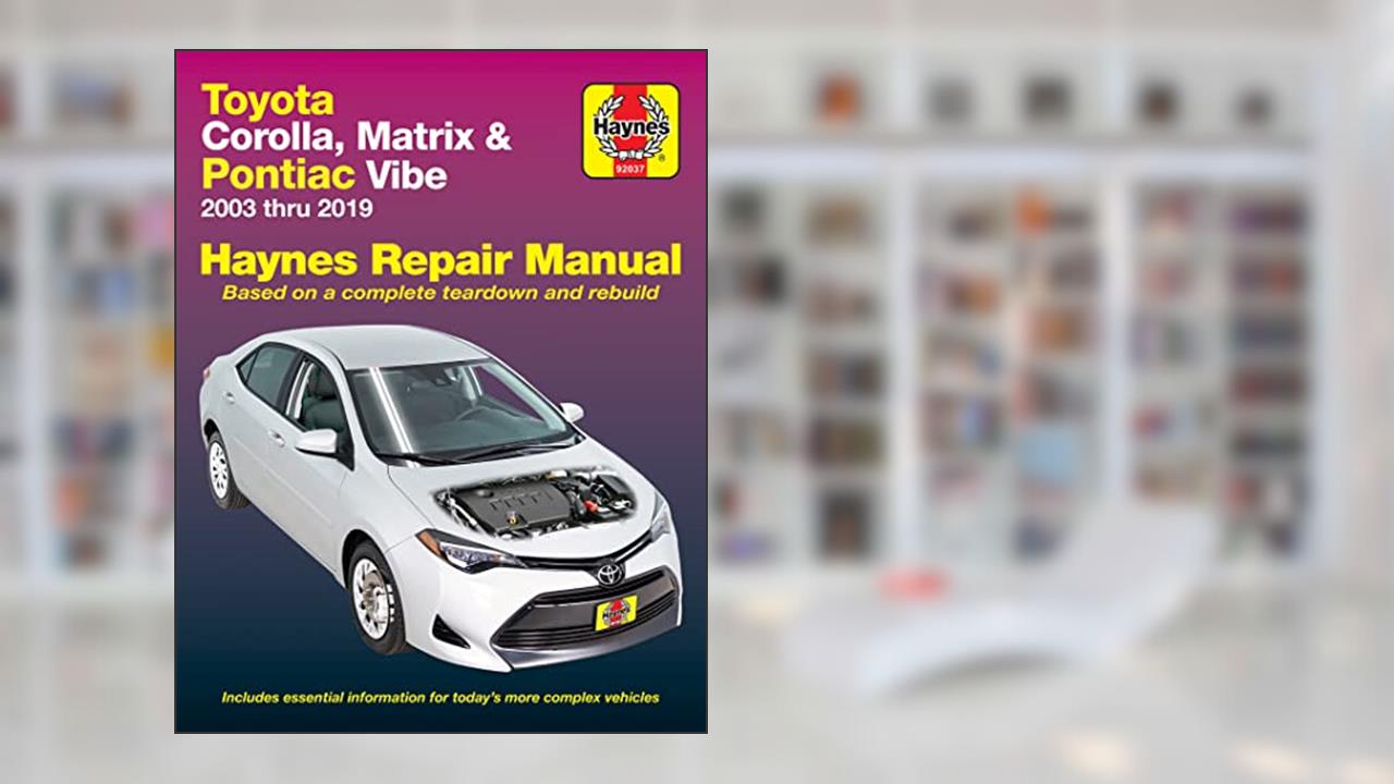 Toyota Corolla (03-19) & Matrix (03-14) & Pontiac Vibe (03-10) Haynes Repair Man, written by Editors of Haynes Manuals