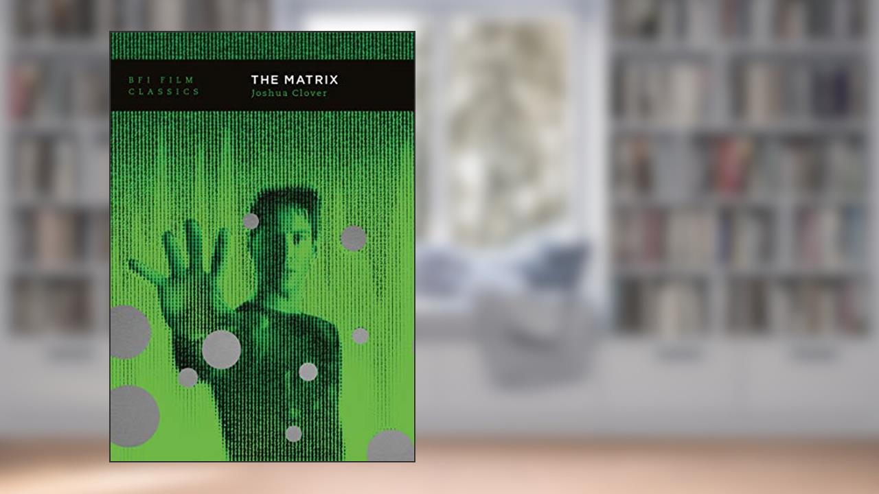 The Matrix (BFI Film Classics), written by Joshua Clover